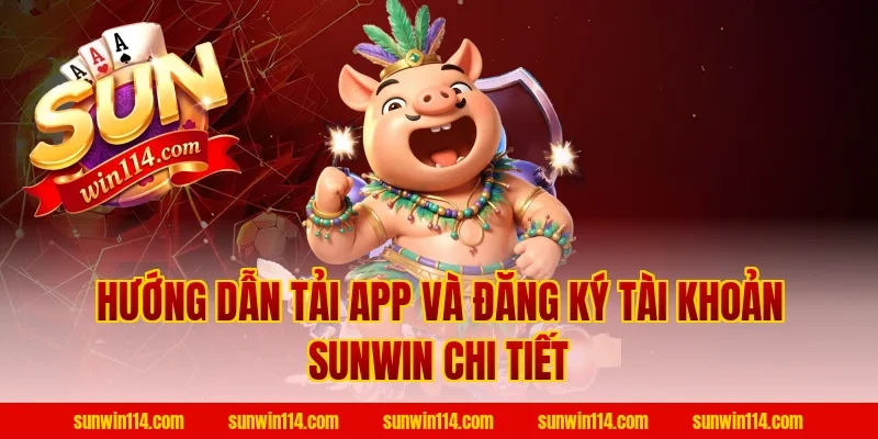 Hướng Dẫn Tải App Và Đăng Ký Tài Khoản Sunwin Chi Tiết