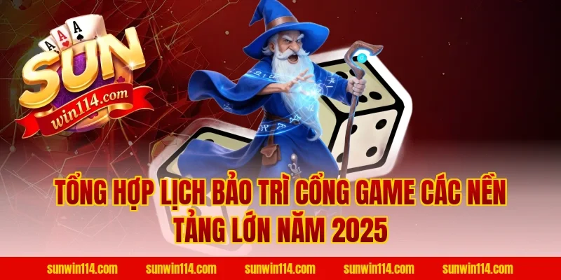 Tổng Hợp Lịch Bảo Trì Cổng Game Các Nền Tảng Lớn Năm 2025