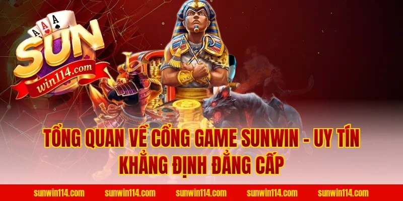 Tổng Quan Về Cổng Game Sunwin – Uy Tín Khẳng Định Đẳng Cấp